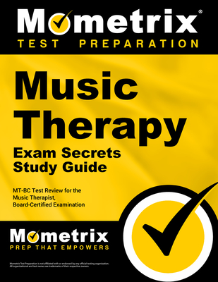 Music Therapy Exam Secrets Study Guide: Mt-BC Test Review for the Music Therapist, Board-Certified Examination - Mometrix Therapy Certification Test Team (Editor)