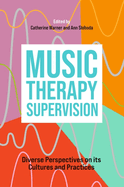 Music Therapy Supervision: Diverse Perspectives on Its Cultures and Practices