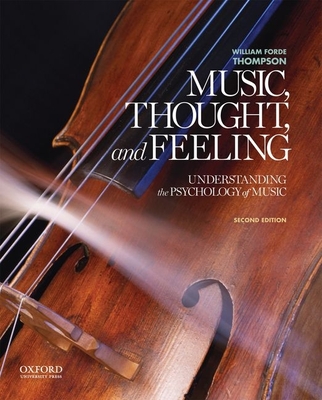 Music, Thought, and Feeling: Understanding the Psychology of Music - Thompson, William Forde, Professor