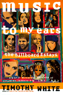 Music to My Ears: The Billboard Essays, 1992-1996: Profiles of Popular Music in the '90s