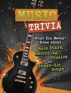 Music Trivia: What You Never Knew About Rock Stars, Recording Studios and Smash-Hit Songs