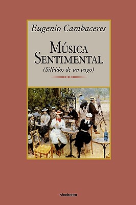 Musica Sentimental - Cambaceres, Eugenio, and Cymerman, Claude (Editor)