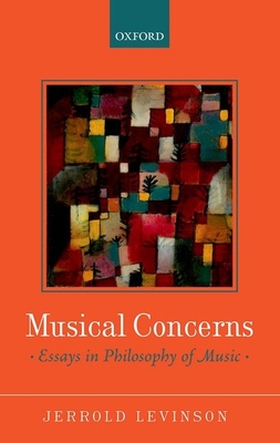 Musical Concerns: Essays in Philosophy of Music - Levinson, Jerrold