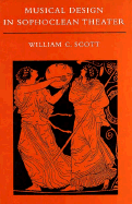 Musical Design in Sophoclean Theater - Scott, William C