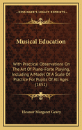 Musical Education: With Practical Observations on the Art of Piano-Forte Playing