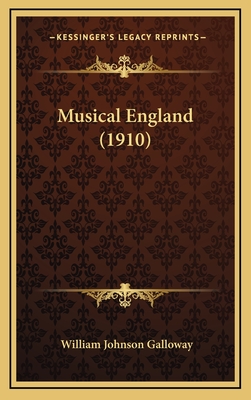 Musical England (1910) - Galloway, William Johnson