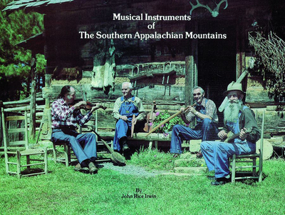 Musical Instruments of the Southern Appalachian Mountains - Irwin, John Rice