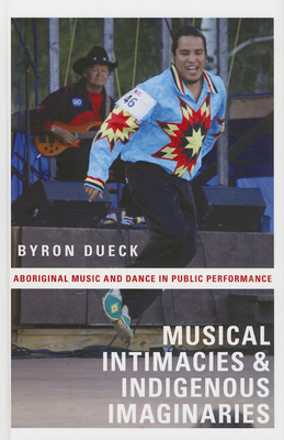 Musical Intimacies and Indigenous Imaginaries - Dueck