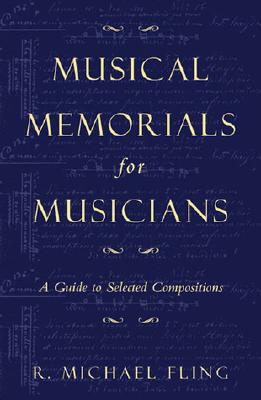 Musical Memorials for Musicians: A Guide to Selected Compositions - Fling, Michael R