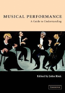 Musical Performance: A Guide to Understanding - Rink, John, Professor (Editor), and John, Rink (Editor)