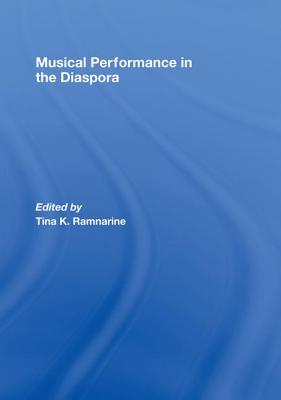 Musical Performance in the Diaspora - Ramnarine, Tina K (Editor)