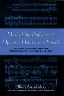 Musical Symbolism in the Operas of Debussy and Bartok: Trauma, Gender, and the Unfolding of the Unconscious