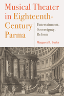 Musical Theater in Eighteenth-Century Parma: Entertainment, Sovereignty, Reform