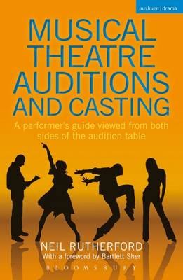 Musical Theatre Auditions and Casting: A performer's guide viewed from both sides of the audition table - Rutherford, Neil