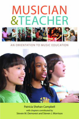Musician & Teacher: An Orientation to Music Education - Campbell, Patricia Shehan, Professor, and Demorest, Steven M (Contributions by), and Morrison, Steven J (Contributions by)