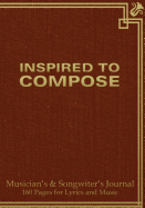 Musician's and Songwriter's Journal 160 pages for Lyrics & Music: Manuscript notebook for composition and songwriting, 7"x10", dark red antique cover, 160 numbered pages - ruled page on left, 8 staves on right
