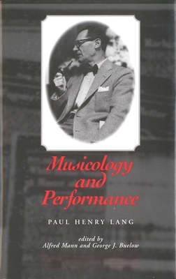 Musicology and Performance - Lang, Paul Henry, and Mann, Alfred (Editor), and Buelow, George J (Editor)