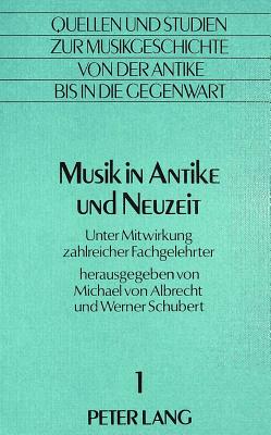 Musik in Antike Und Neuzeit: Unter Mitwirkung Zahlreicher Fachgelehrter - Von Albrecht, Christiane (Editor), and Von Albrecht, Michael (Editor), and Schubert, Werner (Editor)