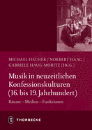 Musik in Neuzeitlichen Konfessionskulturen (16. - 19. Jahrhundert): Raume - Medien - Funktionen