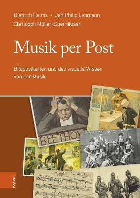 Musik Per Post: Bildpostkarten Und Das Visuelle Wissen Von Der Musik - Helms, Dietrich (Editor), and Lehmann, Jan Philip (Editor), and Muller-Oberhauser, Christoph (Editor)