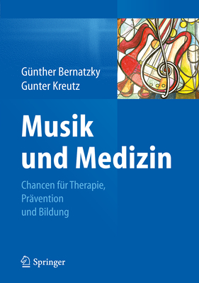 Musik Und Medizin: Chancen Fur Therapie, Pravention Und Bildung - Bernatzky, G?nther (Editor), and Kreutz, Gunter (Editor)