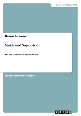 Musik und Supervision: Auf der Suche nach einer Identit?t - Bergmann, Thomas