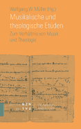Musikalische Und Theologische Etuden: Zum Verhaltnis Von Musik Und Theologie