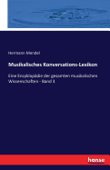 Musikalisches Konversations-Lexikon: Eine Encyklopdie der gesamten musikalischen Wissenschaften - Band 3