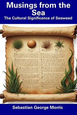 Musings from the Sea: The Cultural Significance of Seaweed - Morris, Sebastian George
