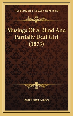 Musings of a Blind and Partially Deaf Girl (1873) - Moore, Mary Ann