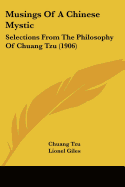 Musings Of A Chinese Mystic: Selections From The Philosophy Of Chuang Tzu (1906)