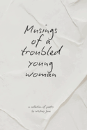 Musings of a Troubled Young Woman: (Handwritten Version)