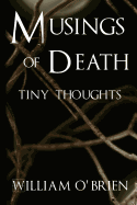 Musings of Death - Tiny Thoughts: A collection of tiny thoughts to contemplate - spiritual philosophy