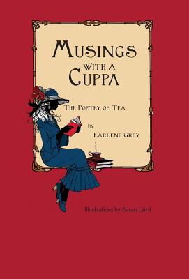 Musings with a Cuppa - The Poetry of Tea - Grey, Earlene, and Pratt, James Norwood (Foreword by)