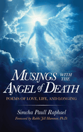 Musings With The Angel Of Death: Poems of Love, Life and Longing