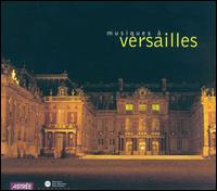 Musiques à Versailles - Blandine Verlet (clavecin); Claude Wassmer (bassoon); Elisabeth Joyé (clavecin); Ensemble Baroque de Limoges;...