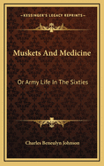 Muskets And Medicine: Or Army Life In The Sixties