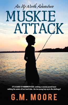 Muskie Attack: An Up North Adventure - Moore, G M