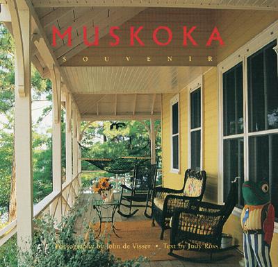 Muskoka Souvenir - Visser, John, Dr. (Photographer), and Ross, Judy (Text by)