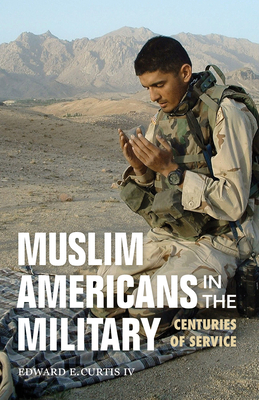 Muslim Americans in the Military: Centuries of Service - Curtis, Edward E