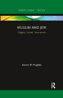 Muslim and Jew: Origins, Growth, Resentment - Hughes, Aaron W