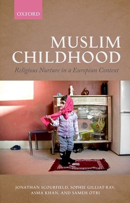 Muslim Childhood: Religious Nurture in a European Context - Scourfield, Jonathan, and Gilliat-Ray, Sophie, and Khan, Asma