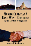 Muslim-Christian/East-West Relations Up to the Fall of Baghdad