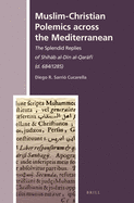 Muslim-Christian Polemics Across the Mediterranean: The Splendid Replies of Shih b Al-D n Al-Qar f  (D. 684/1285)