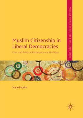 Muslim Citizenship in Liberal Democracies: Civic and Political Participation in the West - Peucker, Mario
