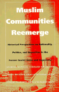 Muslim Communities Reemerge: Historical Perspectives on Nationality, Politics, and Opposition in the Former Soviet Union and Yugoslavia