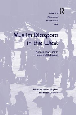 Muslim Diaspora in the West: Negotiating Gender, Home and Belonging - Moghissi, Haideh (Editor), and Ghorashi, Halleh, Dr. (Editor)