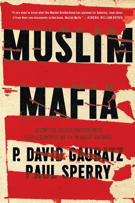 Muslim Mafia: Inside the Secret Underworld That's Conspiring to Islamize America - Gaubatz, P David, and Sperry, Paul