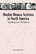 Muslim Women Activists in North America: Speaking for Ourselves