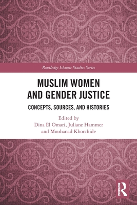 Muslim Women and Gender Justice: Concepts, Sources, and Histories - El Omari, Dina (Editor), and Hammer, Juliane (Editor), and Khorchide, Mouhanad (Editor)